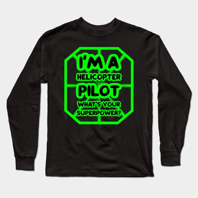 I'm a helicopter pilot, what's your superpower? Long Sleeve T-Shirt by colorsplash